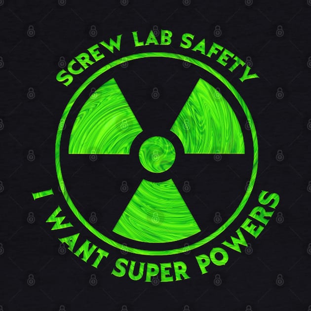 Screw Lab Safety I want Super Powers by JennyPool